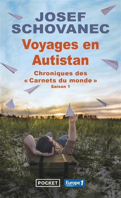 Voyages en Autistan : chroniques des Carnets du monde. Vol. Saison 1