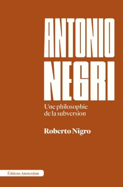 Antonio Negri : une philosophie de la subversion