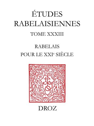 Etudes rabelaisiennes. Vol. 33. Rabelais pour le XXIe siècle : actes du colloque du Centre d'études supérieures de la Renaissance, Chinon-Tours, 1994