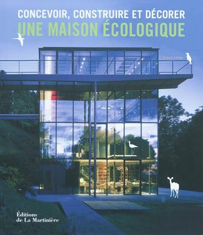 Concevoir, construire et décorer une maison écologique