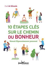 10 étapes clés sur le chemin du bonheur : manuel d'épanouissement personnel