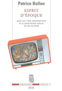 Esprit d'époque : essai sur l'âme contemporaine et le conformisme naturel de nos sociétés