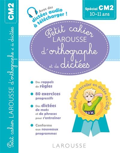 Petit cahier Larousse d'orthographe et de dictées spécial CM2 : 10-11 ans