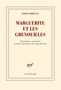 Marguerite et les grenouilles : chroniques, portraits et autres histoires de Saint-Florent