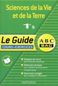 Sciences de la vie et de la Terre, 1re S : cours et exercices : rappels de cours, méthodes de base, exercices corrigés