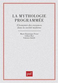 La Mythologie programmée : l'économie des croyances dans la société moderne