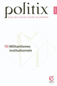 Politix, n° 70. Le militantisme institutionnel