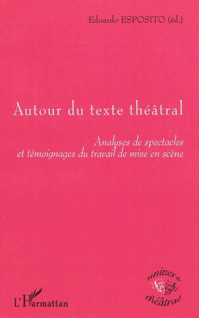 Autour du texte théâtral : analyses de spectacles et témoignages du travail de mise en scène