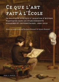 Ce que l'art fait à l'école : la politique publique d'insertion d'oeuvres plastiques dans les établissements scolaires et universitaires (1880-2020)