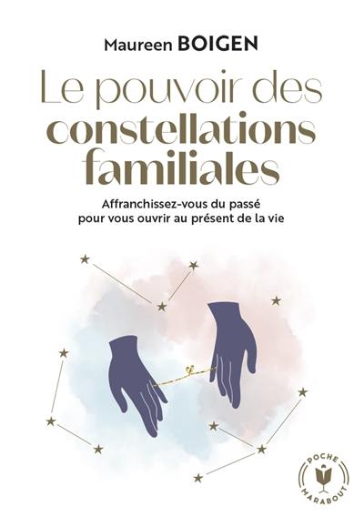 Le pouvoir des constellations familiales : affranchissez-vous du passé pour vous ouvrir au présent de la vie