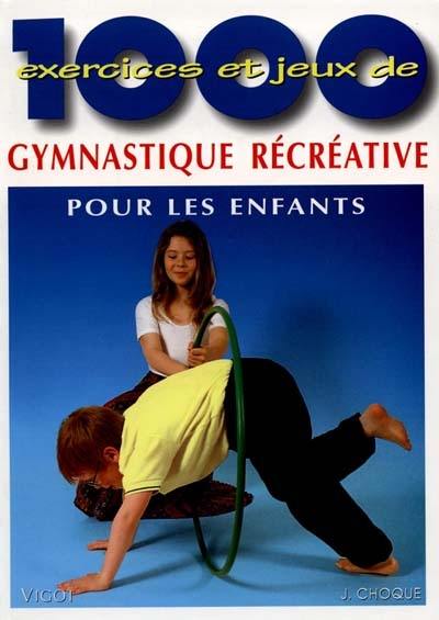 1000 exercices et jeux de gymnastique récréative pour les enfants