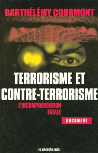 Terrorisme et contre-terrorisme : l'incompréhension fatale