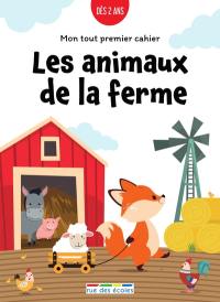 Les animaux de la ferme : mon tout premier cahier : dès 2 ans