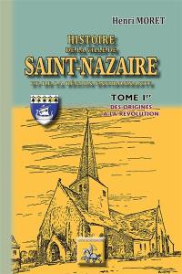 Histoire de la ville de Saint-Nazaire et de la région environnante. Vol. 1. Des origines à la Révolution