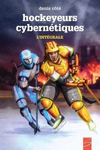 Hockeyeurs cybernétiques : l'intégrale