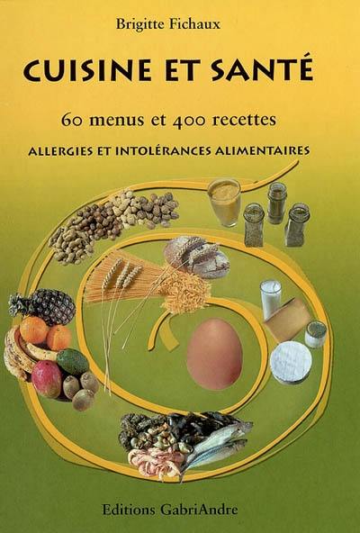 Cuisine et santé : 60 menus et 400 recettes : allergies et intolérances alimentaires