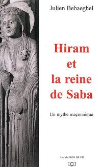 Hiram et la reine de Saba : un mythe maçonnique