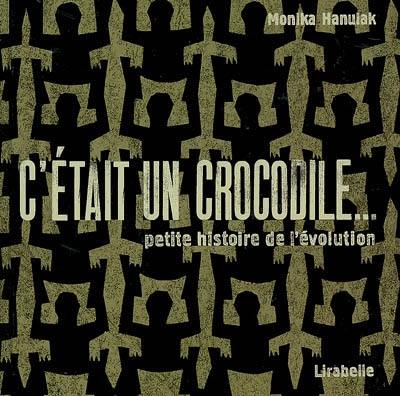 C'était un crocodile... : petite histoire de l'évolution