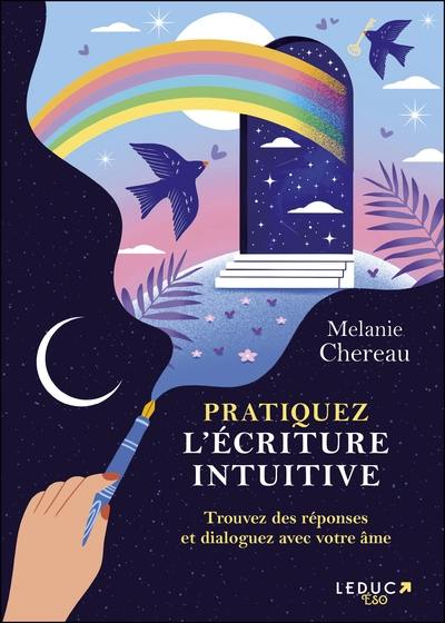 Pratiquez l'écriture intuitive : trouvez des réponses et dialoguez avec votre âme