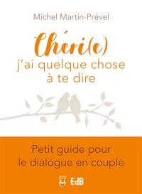 Chéri(e), j'ai quelque chose à te dire : petit guide pour le dialogue en couple