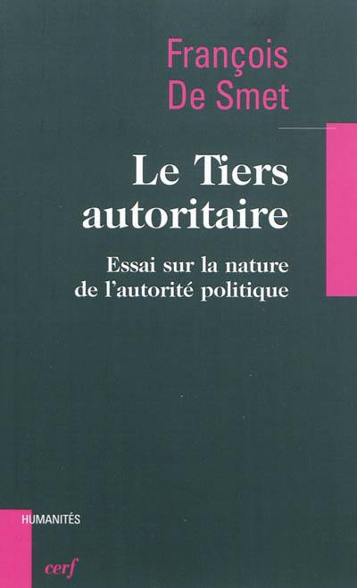 Le Tiers autoritaire : essai sur la nature de l'autorité politique