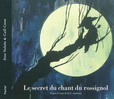 Le secret du chant du rossignol : d'après le conte de H.C. Andersen