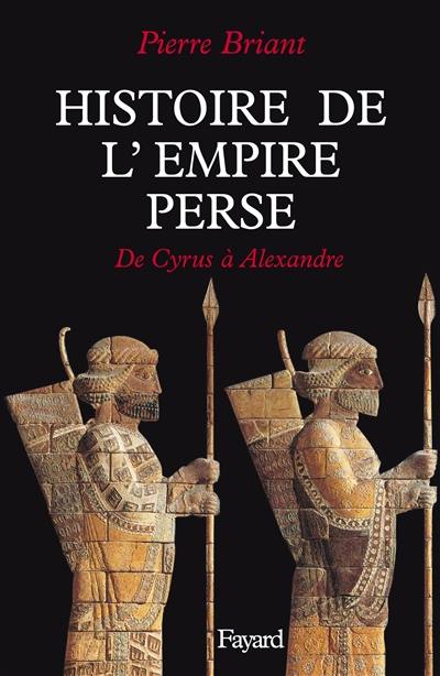 Histoire de l'empire perse : de Cyrus à Alexandre