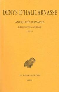 Antiquités romaines. Vol. 1. Introduction générale et Livre I