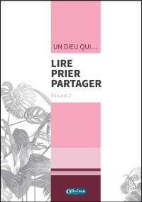 Lire, prier, partager. Vol. 2. Un Dieu qui...