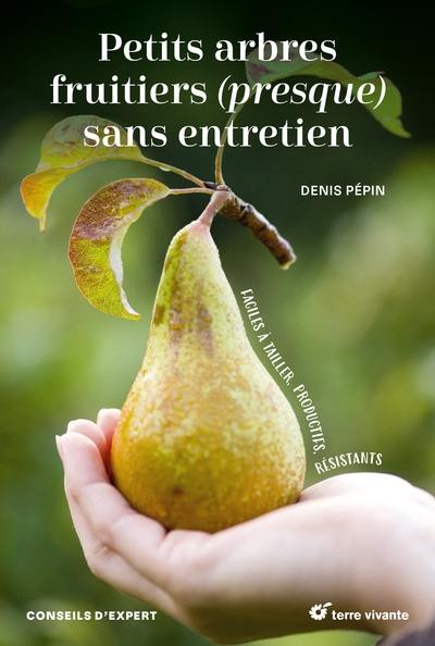 Petits arbres fruitiers (presque) sans entretien : faciles à tailler, productifs, résistants