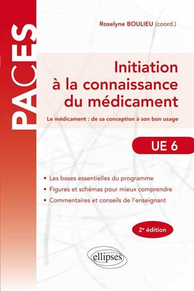 Initiation à la connaissance du médicament : le médicament, de sa conception à son bon usage : UE 6