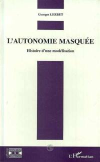 L'autonomie masquée : histoire d'une modélisation