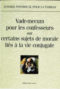 Vade-mecum pour les confesseurs sur quelques thèmes de morale concernant la vie conjugale