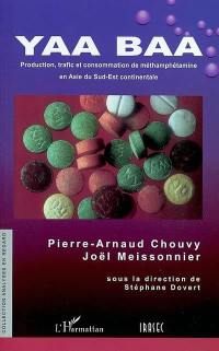 Yaa Baa : production, trafic et consommation de méthamphétamine en Asie du Sud-Est continentale