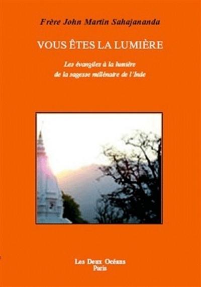 Vous êtes la lumière : les Evangiles à la lumière de la sagesse millénaire de l'Inde