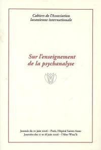 Sur l'enseignement de la psychanalyse : journée du 10 juin 2006, Paris, hôpital Sainte-Anne, journées des 17 et 18 juin 2006, l'Aber Wrac'h