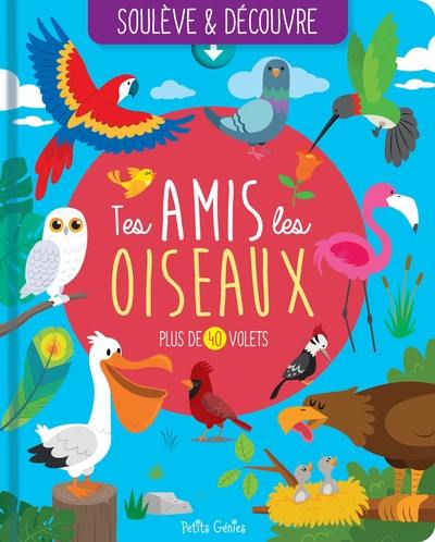 Tes amis les oiseaux : Plus de 40 volets