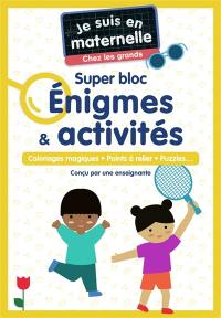 Je suis en maternelle, chez les grands : super bloc énigmes & activités : coloriages magiques, points à relier, puzzles...