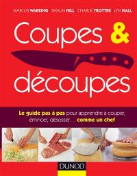 Coupes & découpes : le guide pas à pas pour apprendre à couper, émincer, désosser... comme un chef