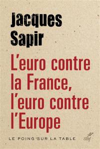 L'euro contre la France, l'euro contre l'Europe