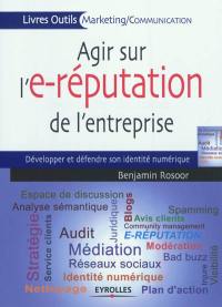 Agir sur l'e-réputation de l'entreprise : développer et défendre son identité numérique