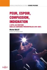 Peur, espoir, compassion, indignation : l'appel aux émotions dans les campagnes présidentielles, 1981-2007