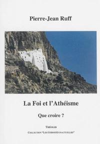 La foi et l'athéisme : que croire ?