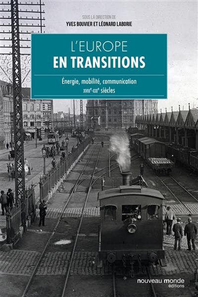 L'Europe en transitions : énergie, mobilité, communication : XVIIIe-XXIe siècles