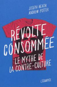 Révolte consommée : le mythe de la contre-culture