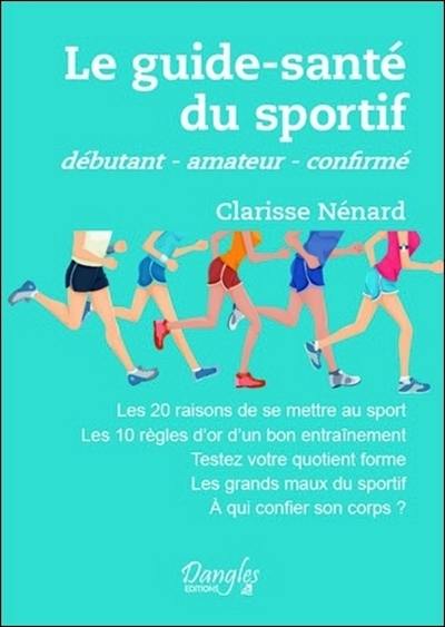 Le guide-santé du sportif : débutant, amateur, confirmé