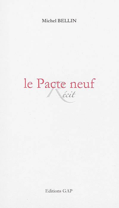 Le pacte neuf : paroles de l'homme qui devint Dieu : récit