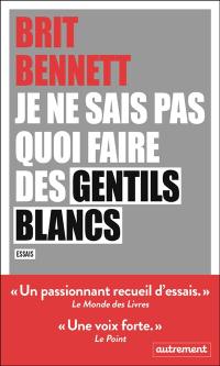 Je ne sais pas quoi faire des gentils Blancs : essais