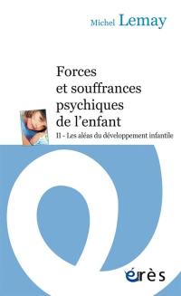 Forces et souffrances psychiques de l'enfant. Vol. 2. Les aléas du développement infantile