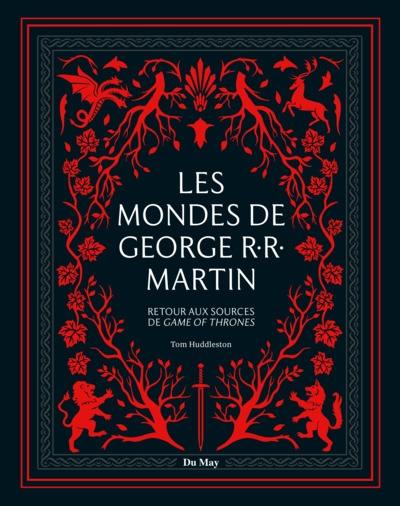 Les mondes de George R.R. Martin : retour aux sources de Game of thrones